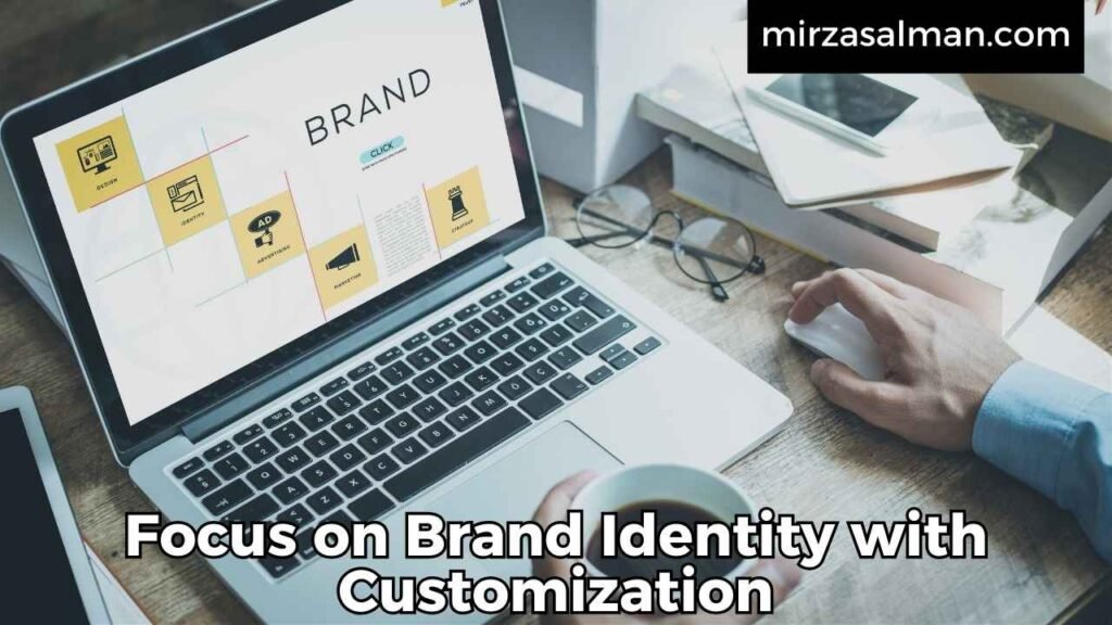 Focus on Brand Identity with Customization