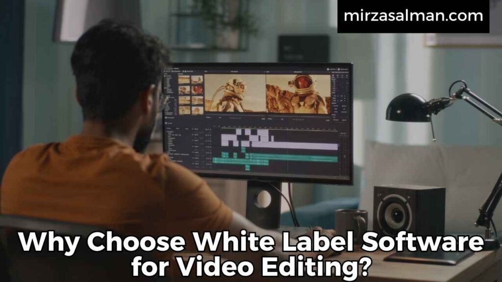 Why Choose White Label Software for Video Editing?