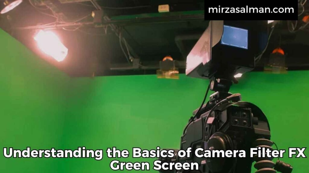 Understanding the Basics of Camera Filter FX Green Screen